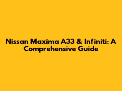 Nissan Maxima A33 & Infiniti: A Comprehensive Guide
