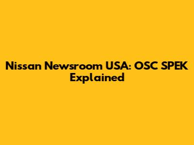 Nissan Newsroom USA: OSC SPEK Explained