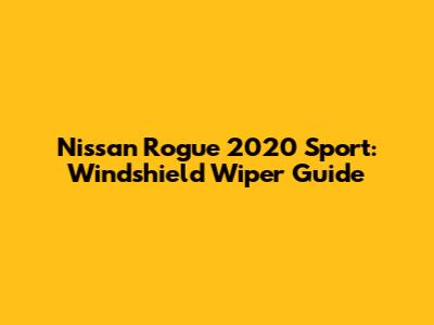 Nissan Rogue 2020 Sport: Windshield Wiper Guide