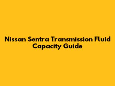 Nissan Sentra Transmission Fluid Capacity Guide