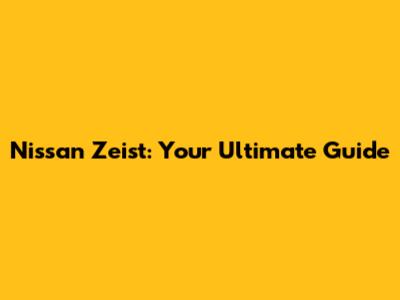 Nissan Zeist: Your Ultimate Guide