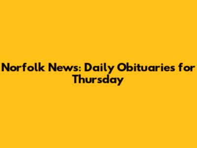 Norfolk News: Daily Obituaries for Thursday