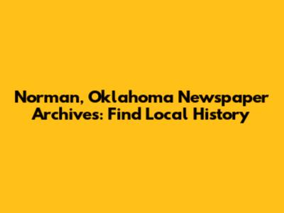 Norman, Oklahoma Newspaper Archives: Find Local History