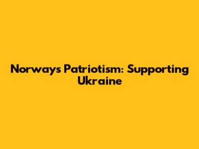 Norway's Patriotism: Supporting Ukraine