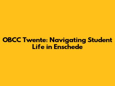 OBCC Twente: Navigating Student Life in Enschede