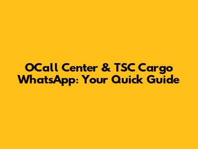 OCall Center & TSC Cargo WhatsApp: Your Quick Guide