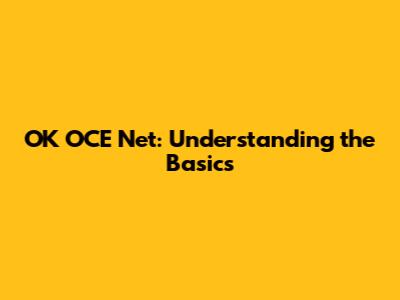 OK OCE Net: Understanding the Basics