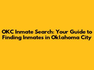 OKC Inmate Search: Your Guide to Finding Inmates in Oklahoma City