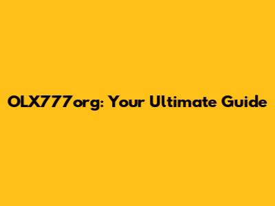 OLX777org: Your Ultimate Guide