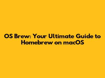 OS Brew: Your Ultimate Guide to Homebrew on macOS