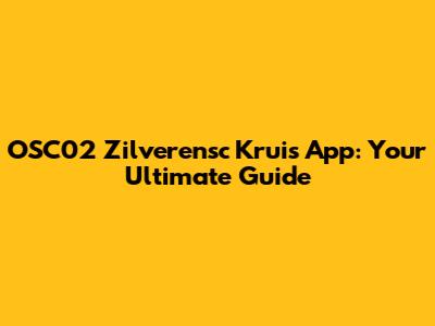 OSC'02 Zilverensc Kruis App: Your Ultimate Guide