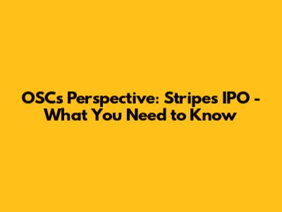OSC's Perspective: Stripe's IPO - What You Need to Know