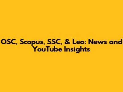 OSC, Scopus, SSC, & Leo: News and YouTube Insights