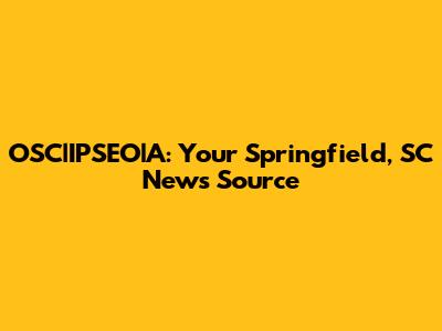 OSC|IPSEO|A: Your Springfield, SC News Source