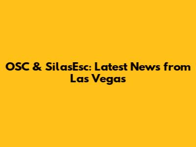 OSC & SilasEsc: Latest News from Las Vegas