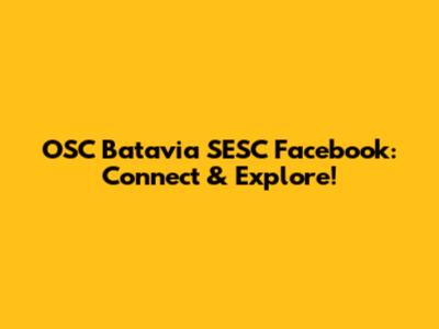 OSC Batavia SESC Facebook: Connect & Explore!