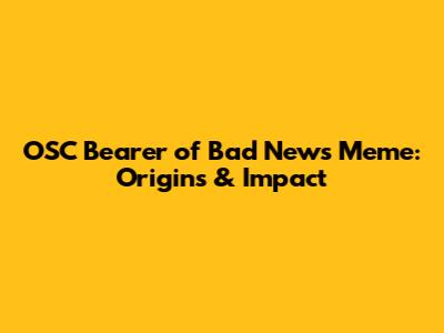 OSC Bearer of Bad News Meme: Origins & Impact