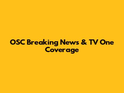 OSC Breaking News & TV One Coverage
