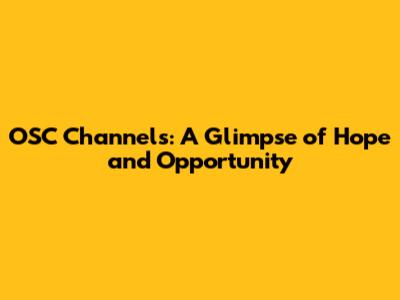 OSC Channels: A Glimpse of Hope and Opportunity
