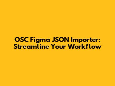 OSC Figma JSON Importer: Streamline Your Workflow