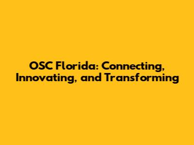 OSC Florida: Connecting, Innovating, and Transforming