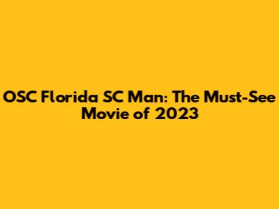 OSC Florida SC Man: The Must-See Movie of 2023