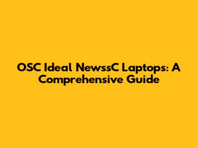 OSC Ideal NewssC Laptops: A Comprehensive Guide