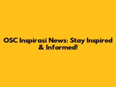 OSC Inspirasi News: Stay Inspired & Informed!