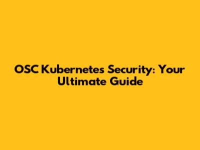 OSC Kubernetes Security: Your Ultimate Guide