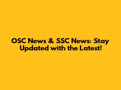 OSC News & SSC News: Stay Updated with the Latest!
