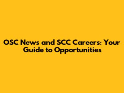 OSC News and SCC Careers: Your Guide to Opportunities