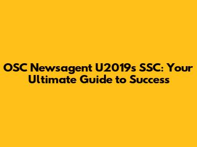 OSC Newsagent U2019s SSC: Your Ultimate Guide to Success
