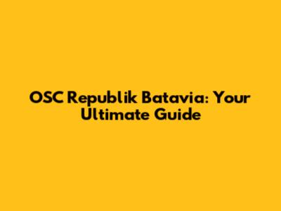 OSC Republik Batavia: Your Ultimate Guide