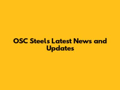 OSC Steel's Latest News and Updates
