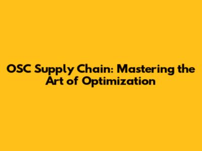 OSC Supply Chain: Mastering the Art of Optimization