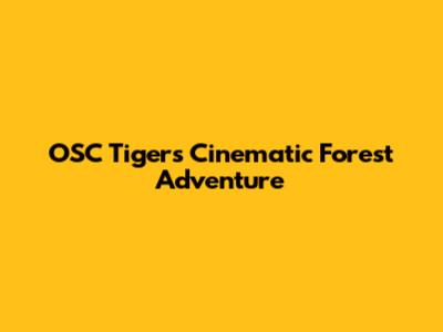 OSC Tigers' Cinematic Forest Adventure
