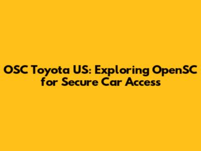 OSC Toyota US: Exploring OpenSC for Secure Car Access