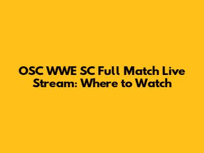 OSC WWE SC Full Match Live Stream: Where to Watch