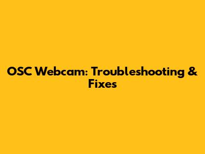 OSC Webcam: Troubleshooting & Fixes