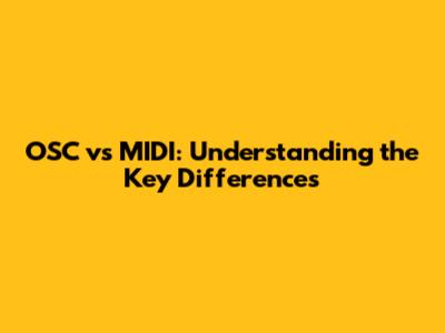 OSC vs MIDI: Understanding the Key Differences