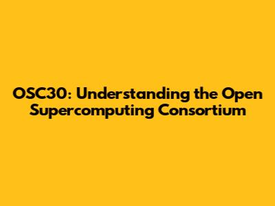 OSC30: Understanding the Open Supercomputing Consortium