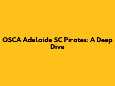 OSCA Adelaide SC Pirates: A Deep Dive