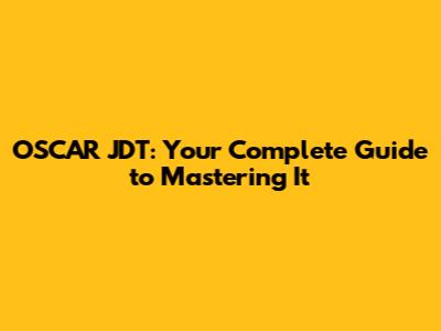 OSCAR JDT: Your Complete Guide to Mastering It