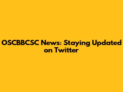 OSCBBCSC News: Staying Updated on Twitter