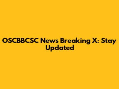 OSCBBCSC News Breaking X: Stay Updated