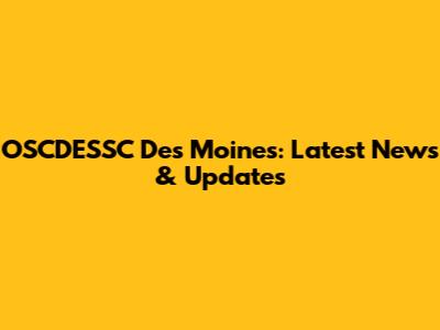 OSCDESSC Des Moines: Latest News & Updates