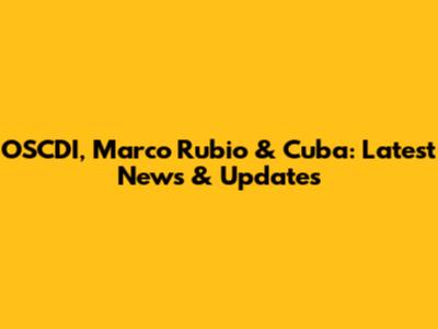 OSCDI, Marco Rubio & Cuba: Latest News & Updates