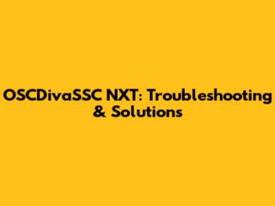 OSCDivaSSC NXT: Troubleshooting & Solutions