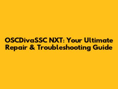 OSCDivaSSC NXT: Your Ultimate Repair & Troubleshooting Guide