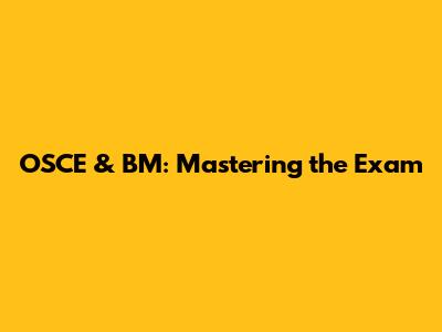 OSCE & BM: Mastering the Exam